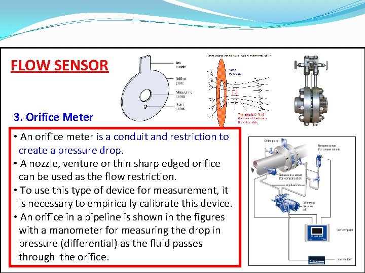 FLOW SENSOR 3. Orifice Meter • An orifice meter is a conduit and restriction