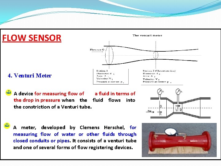 FLOW SENSOR 4. Venturi Meter A device for measuring flow of a fluid in