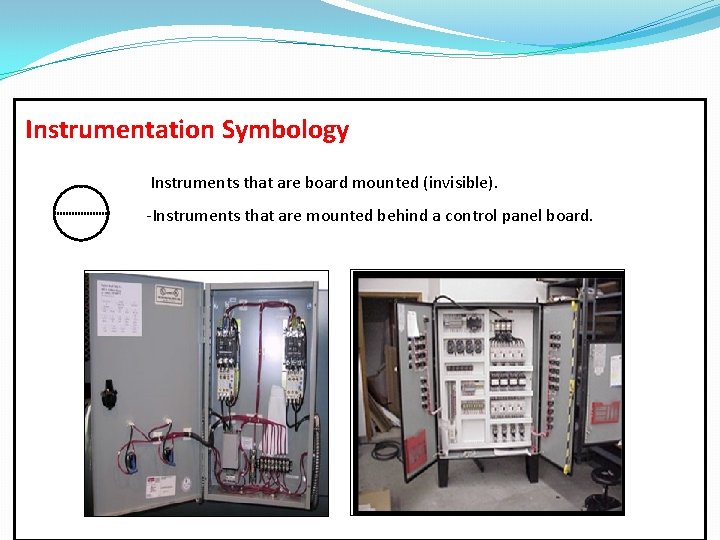 Instrumentation Symbology Instruments that are board mounted (invisible). -Instruments that are mounted behind a