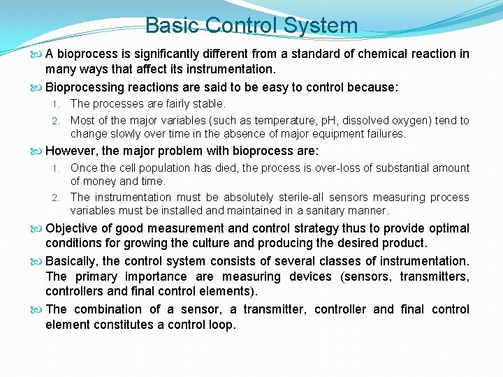 Basic Control System A bioprocess is significantly different from a standard of chemical reaction