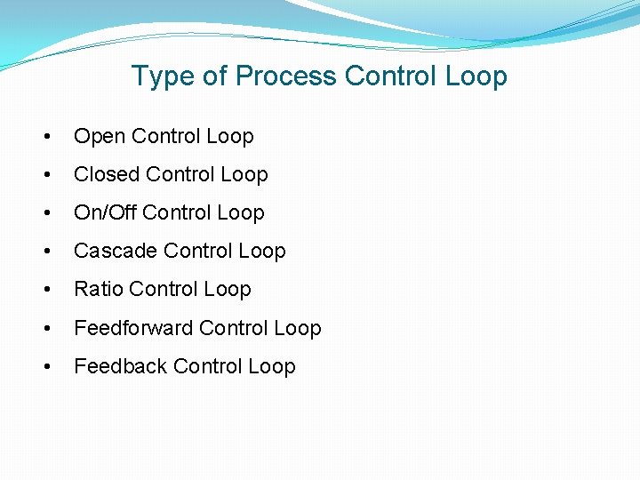 Type of Process Control Loop • Open Control Loop • Closed Control Loop •