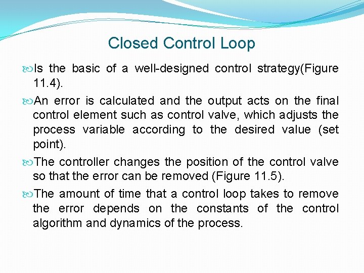 Closed Control Loop Is the basic of a well-designed control strategy(Figure 11. 4). An
