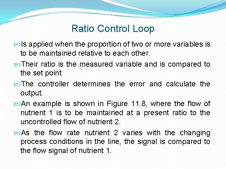 Ratio Control Loop Is applied when the proportion of two or more variables is