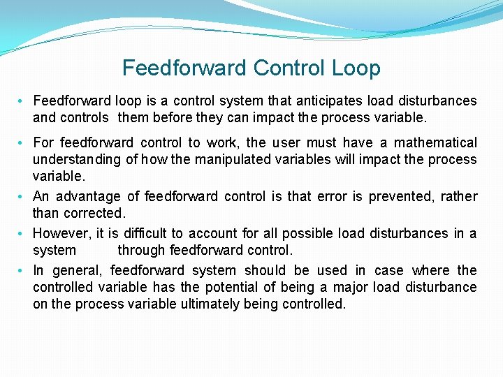Feedforward Control Loop • Feedforward loop is a control system that anticipates load disturbances