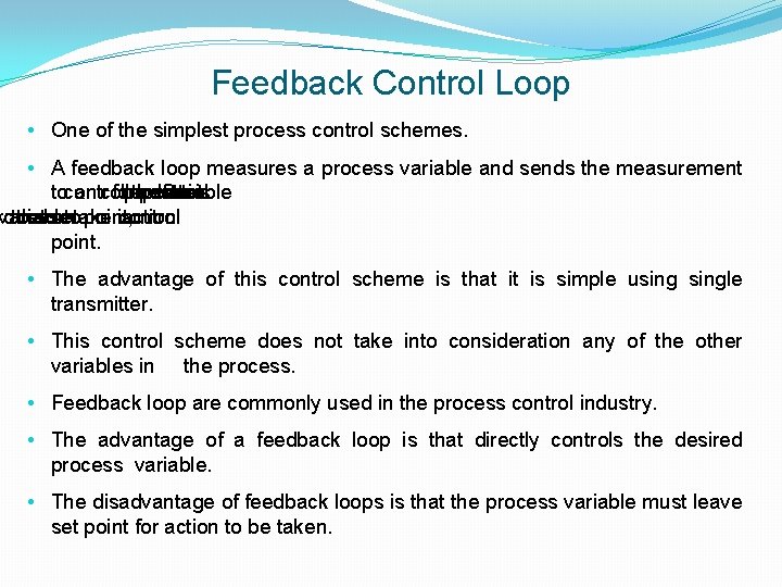 Feedback Control Loop • One of the simplest process control schemes. • A feedback