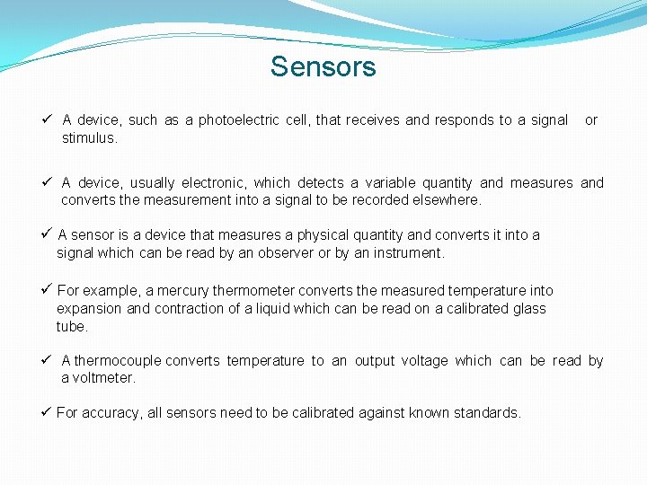 Sensors ü A device, such as a photoelectric cell, that receives and responds to