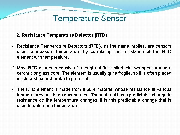 Temperature Sensor 2. Resistance Temperature Detector (RTD) ü Resistance Temperature Detectors (RTD), as the