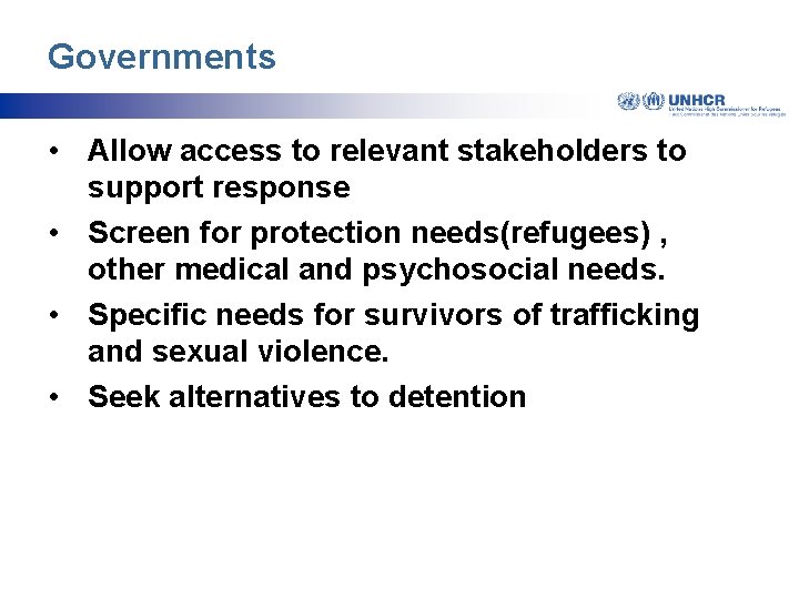 Governments • Allow access to relevant stakeholders to support response • Screen for protection