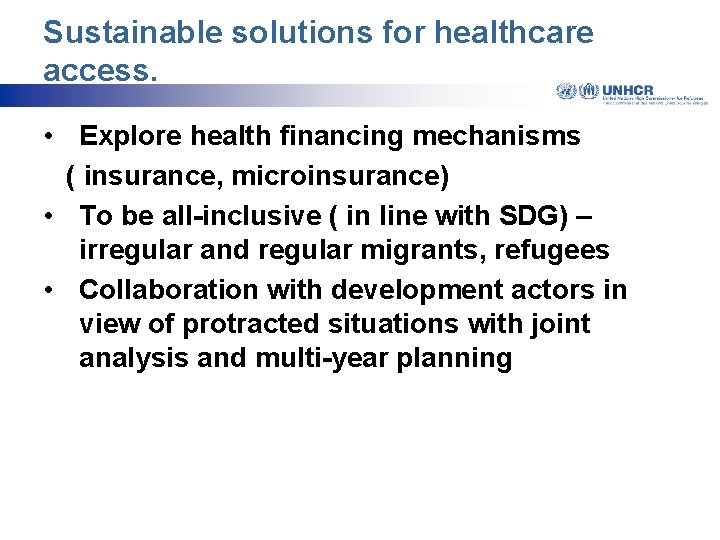 Sustainable solutions for healthcare access. • Explore health financing mechanisms ( insurance, microinsurance) •