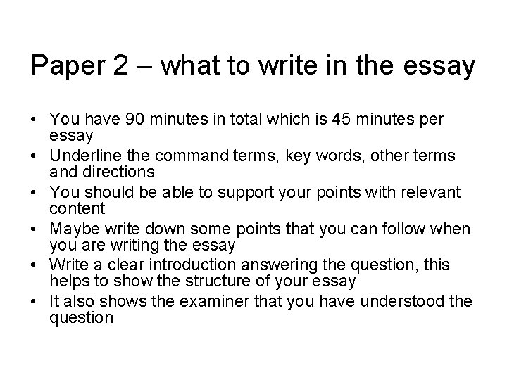 Paper 2 – what to write in the essay • You have 90 minutes