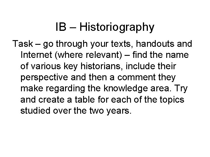 IB – Historiography Task – go through your texts, handouts and Internet (where relevant)