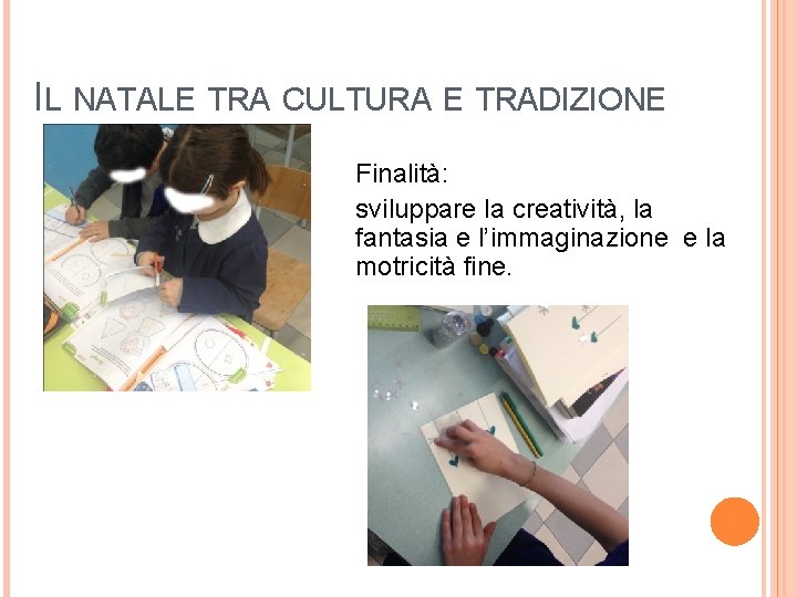 IL NATALE TRA CULTURA E TRADIZIONE Finalità: sviluppare la creatività, la fantasia e l’immaginazione