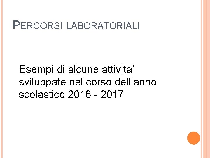 PERCORSI LABORATORIALI Esempi di alcune attivita’ sviluppate nel corso dell’anno scolastico 2016 - 2017