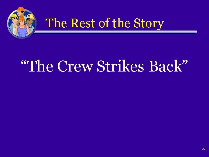 The Rest of the Story “The Crew Strikes Back” 16 