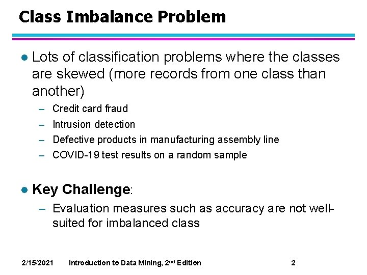 Class Imbalance Problem l Lots of classification problems where the classes are skewed (more