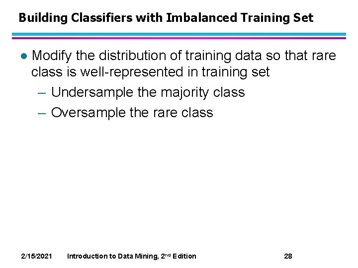 Building Classifiers with Imbalanced Training Set l Modify the distribution of training data so