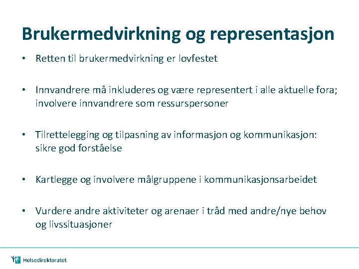 Brukermedvirkning og representasjon • Retten til brukermedvirkning er lovfestet • Innvandrere må inkluderes og