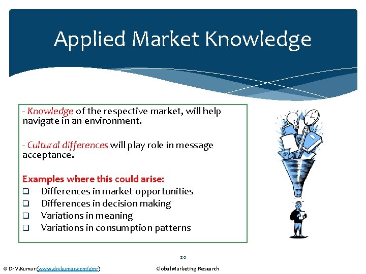 Applied Market Knowledge - Knowledge of the respective market, will help navigate in an