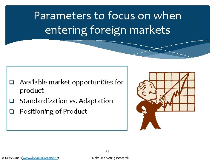 Parameters to focus on when entering foreign markets Available market opportunities for product q
