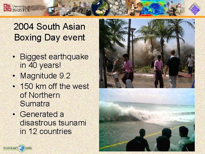 2004 South Asian Boxing Day event • Biggest earthquake in 40 years! • Magnitude