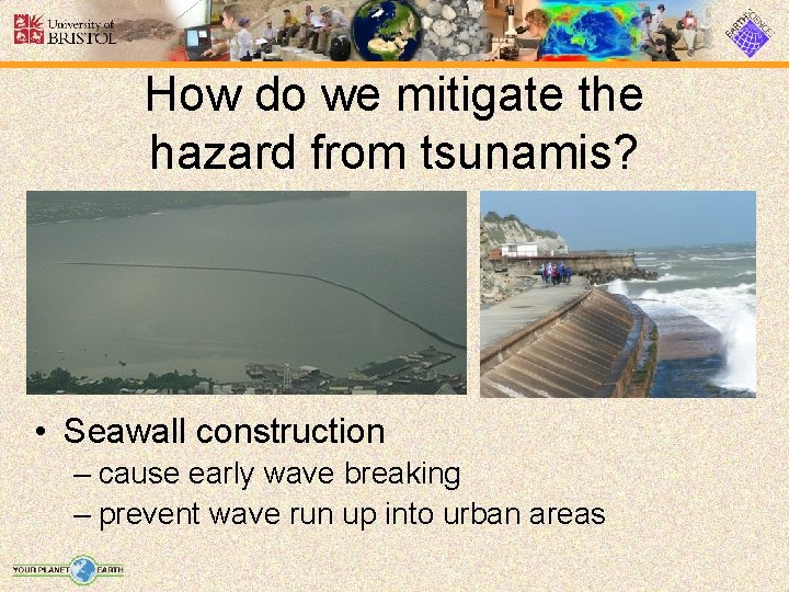 How do we mitigate the hazard from tsunamis? • Seawall construction – cause early