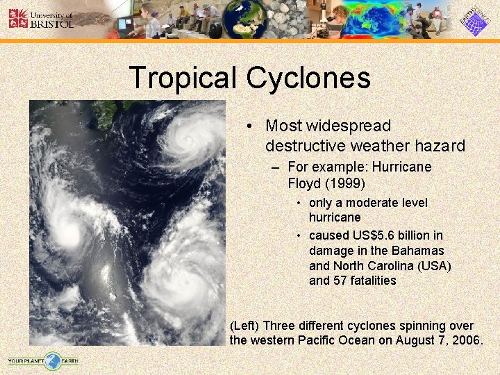 Tropical Cyclones • Most widespread destructive weather hazard – For example: Hurricane Floyd (1999)
