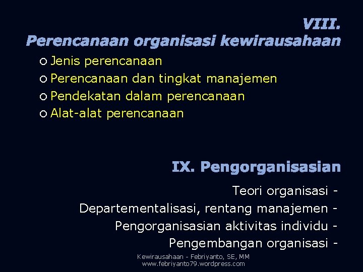 VIII. Perencanaan organisasi kewirausahaan Jenis perencanaan Perencanaan dan tingkat manajemen Pendekatan dalam perencanaan Alat-alat