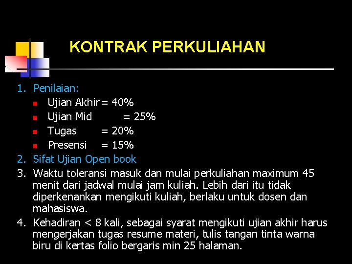 KONTRAK PERKULIAHAN 1. Penilaian: n Ujian Akhir = 40% n Ujian Mid = 25%