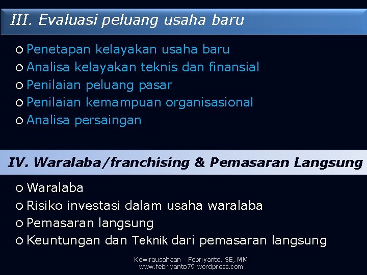 III. Evaluasi peluang usaha baru Penetapan kelayakan usaha baru Analisa kelayakan teknis dan finansial