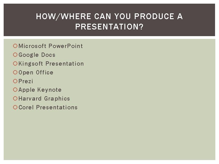 HOW/WHERE CAN YOU PRODUCE A PRESENTATION? Microsoft Power. Point Google Docs Kingsoft Presentation Open
