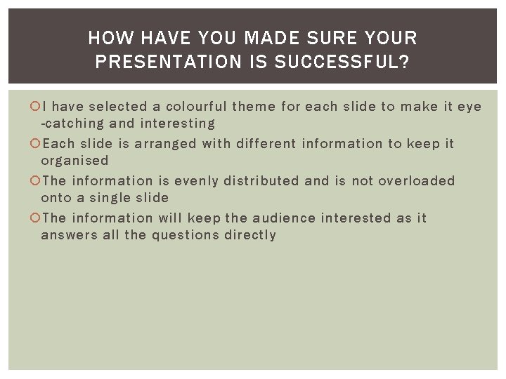 HOW HAVE YOU MADE SURE YOUR PRESENTATION IS SUCCESSFUL? I have selected a colourful