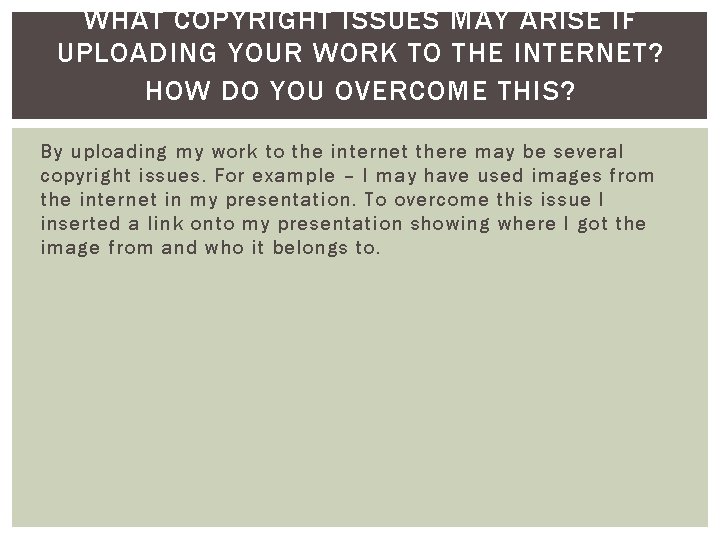 WHAT COPYRIGHT ISSUES MAY ARISE IF UPLOADING YOUR WORK TO THE INTERNET? HOW DO