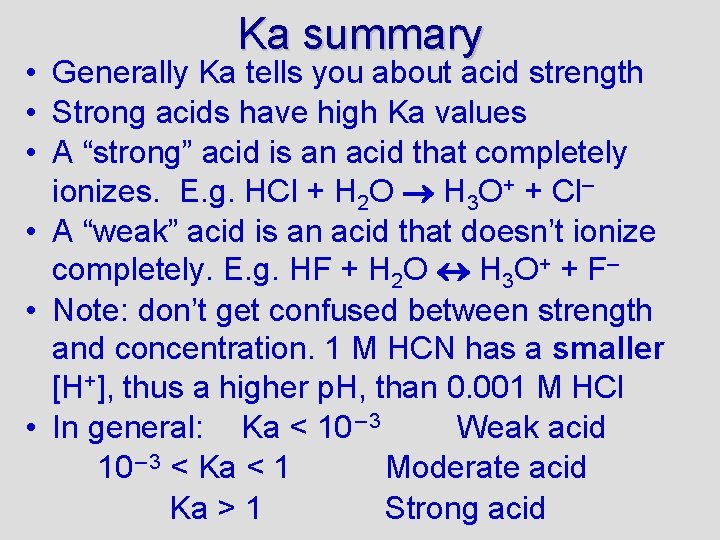 Ka summary • Generally Ka tells you about acid strength • Strong acids have
