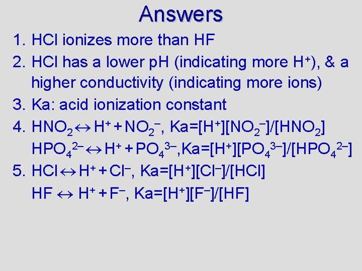 Answers 1. HCl ionizes more than HF 2. HCl has a lower p. H