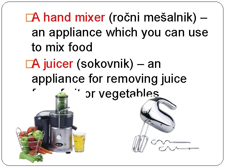 �A hand mixer (ročni mešalnik) – an appliance which you can use to mix