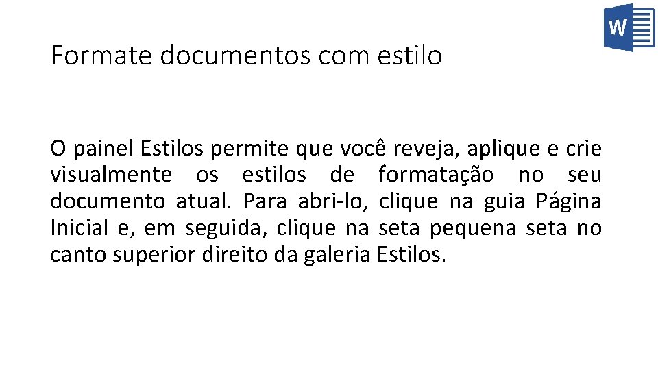 Formate documentos com estilo O painel Estilos permite que você reveja, aplique e crie