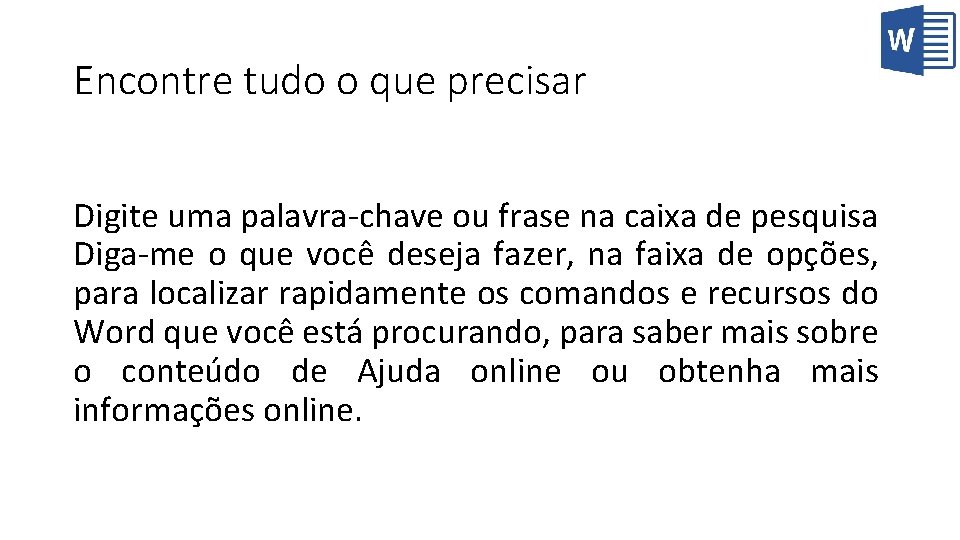 Encontre tudo o que precisar Digite uma palavra-chave ou frase na caixa de pesquisa