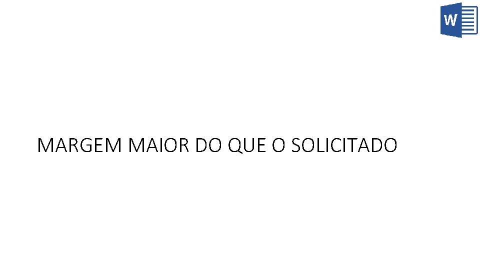 MARGEM MAIOR DO QUE O SOLICITADO 