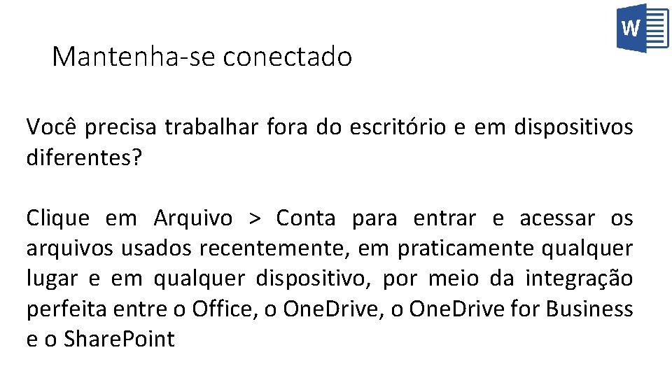 Mantenha-se conectado Você precisa trabalhar fora do escritório e em dispositivos diferentes? Clique em