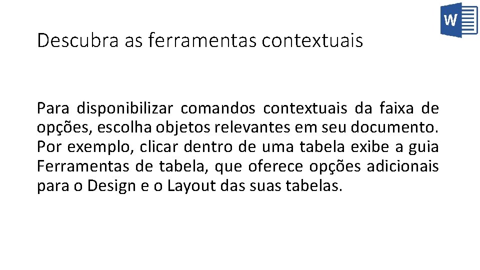 Descubra as ferramentas contextuais Para disponibilizar comandos contextuais da faixa de opções, escolha objetos