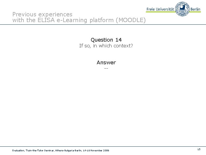 Previous experiences with the ELISA e-Learning platform (MOODLE) Question 14 If so, in which