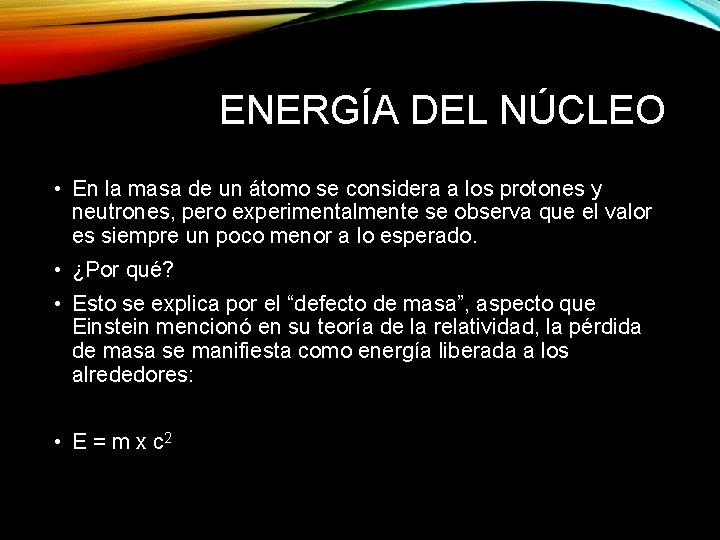 ENERGÍA DEL NÚCLEO • En la masa de un átomo se considera a los