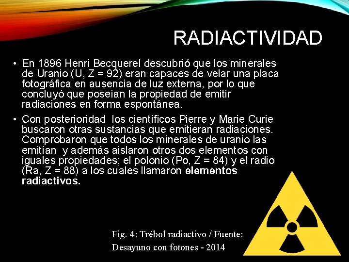 RADIACTIVIDAD • En 1896 Henri Becquerel descubrió que los minerales de Uranio (U, Z