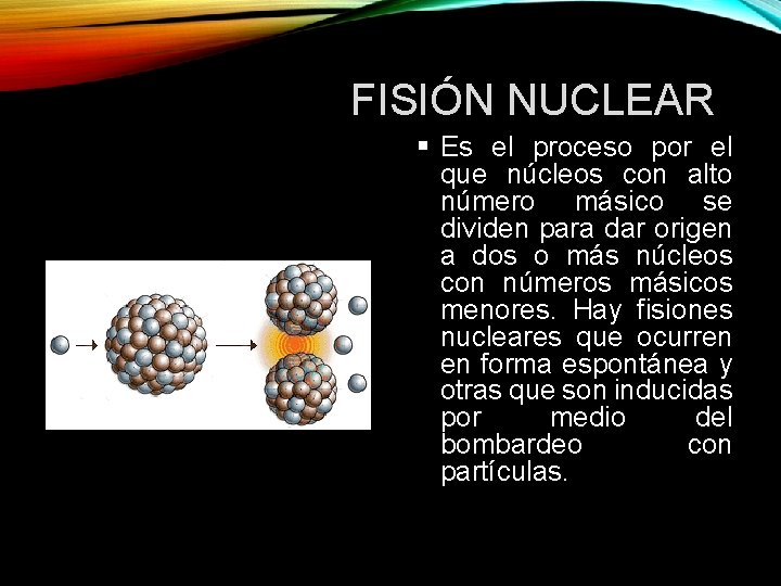 FISIÓN NUCLEAR Es el proceso por el que núcleos con alto número másico se