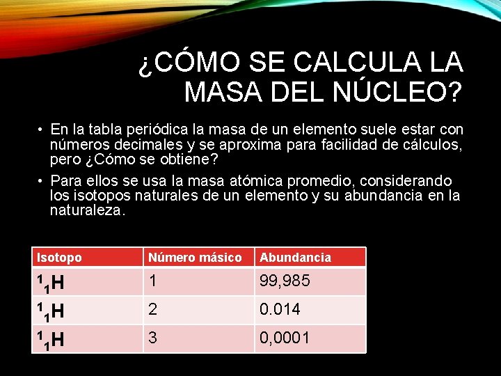 ¿CÓMO SE CALCULA LA MASA DEL NÚCLEO? • En la tabla periódica la masa