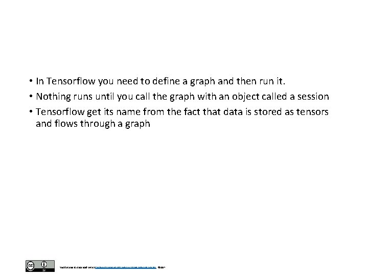 • In Tensorflow you need to define a graph and then run it. • In Tensorflow you need to define a graph and then run it.