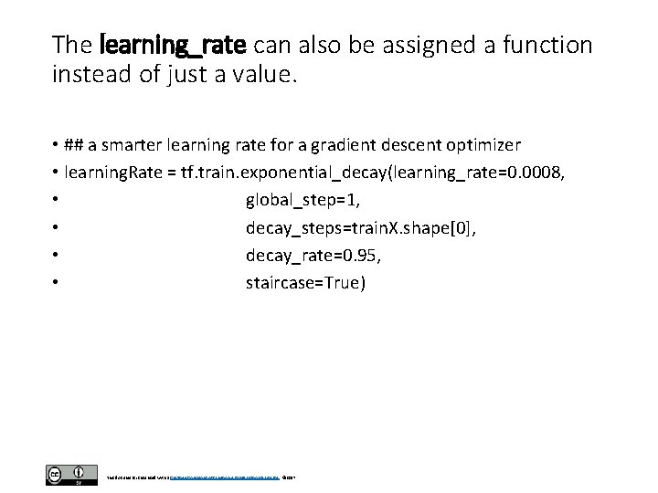 The learning_rate can also be assigned a function instead of just a value. • The learning_rate can also be assigned a function instead of just a value. •