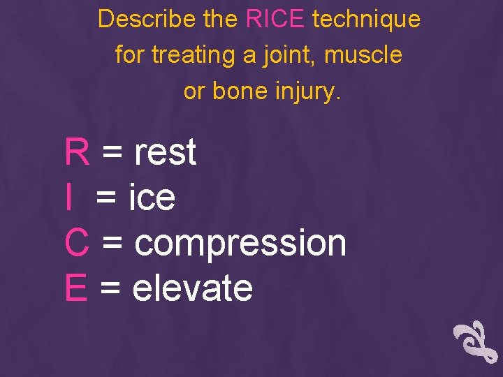 Describe the RICE technique for treating a joint, muscle or bone injury. R =