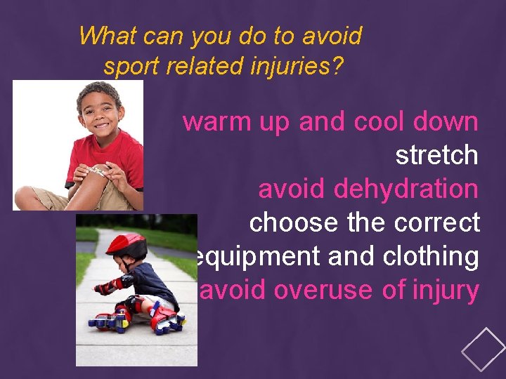 What can you do to avoid sport related injuries? warm up and cool down