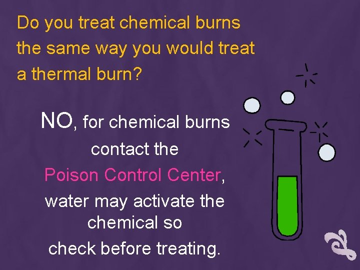 Do you treat chemical burns the same way you would treat a thermal burn?